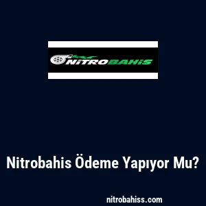 Nitrobahis Ödeme Yapıyor Mu?