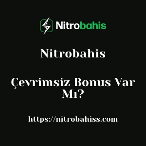 Nitrobahis Çevrimsiz Bonus Var Mı?