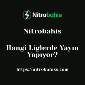 Nitrobahis Hangi Liglerde Yayın Yapıyor?