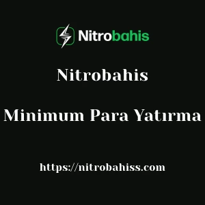 Nitrobahis Minimum Para Yatırma
